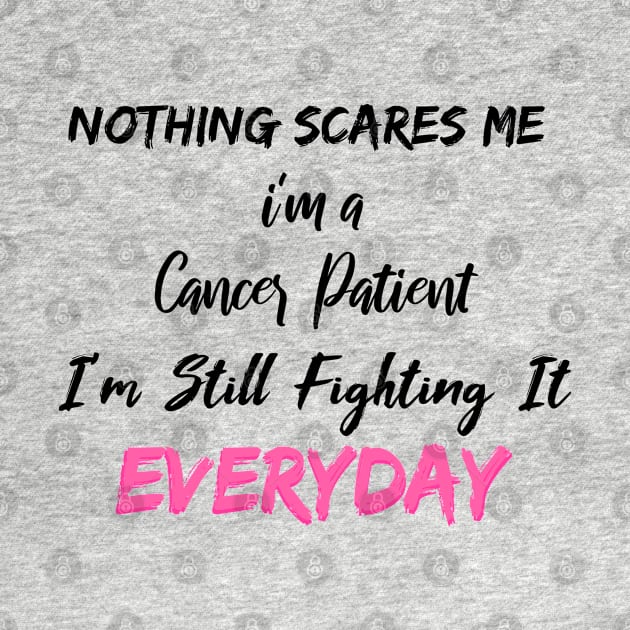 Nothing Scares Me I'm A Cancer Patient I'm Still Fighting It Everyday by SAM DLS